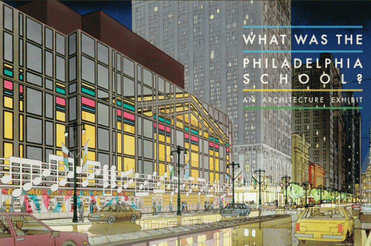 Poster for "What was the Philadelphia School. An architectural exhibit"
