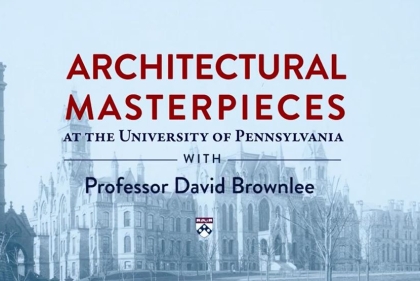 Architectural Masterpieces at the University of Pennsylvania with Professor David Brownlee