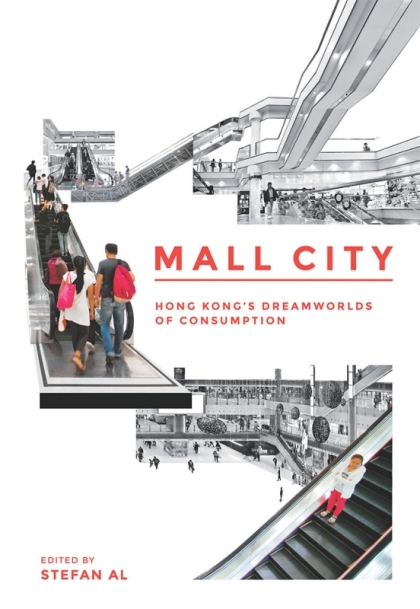 Mall City. Hong Kong's Dreamworlds of consumption. Edited by Stefan Al.