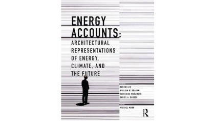 Book Cover of Energy Accounts: Architectural Representations of Energy, Climate, and the Future