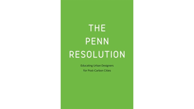 Book Cover of The Penn Resolution: Educating Urban Designers for Post-Carbon Cities 