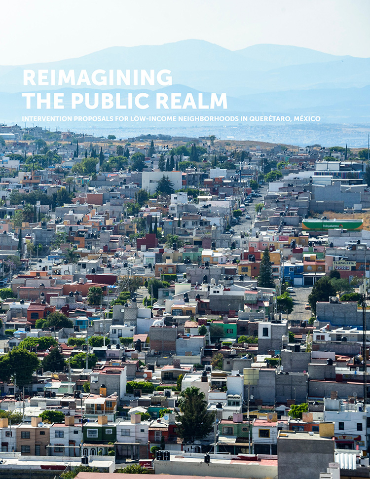 Reimagining the Public Realm. Intervention proposals for low income neighborhood in Queretaro Mexico.