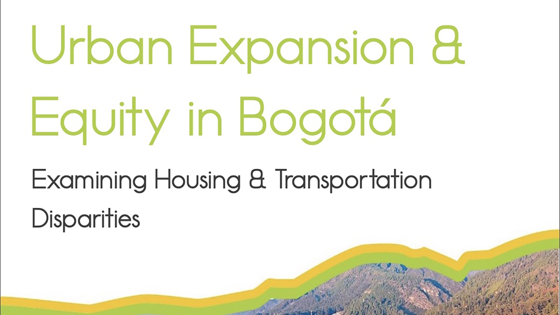 Urban Expansion & Equity in Bogotá: Examining Housing & Transportation Disparities report cover