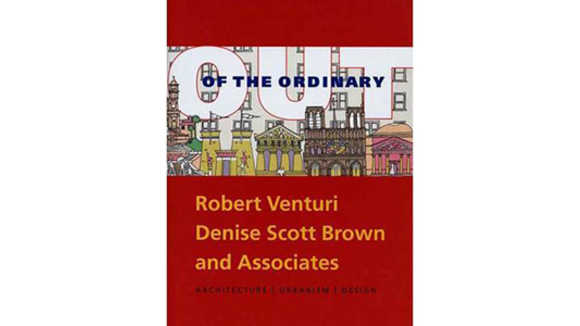 Out of the Ordinary: Robert Venturi, Denise Scott Brown and Associates