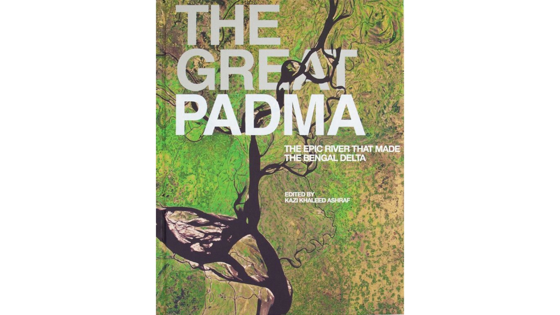 Book Cover of The Great Padma: The Epic River that made the Bengal Delta