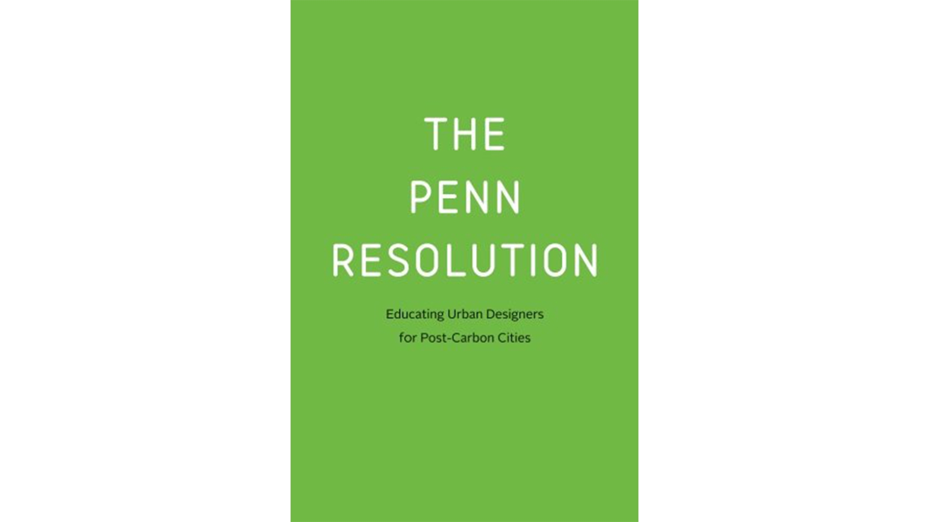 Book Cover of The Penn Resolution: Educating Urban Designers for Post-Carbon Cities 