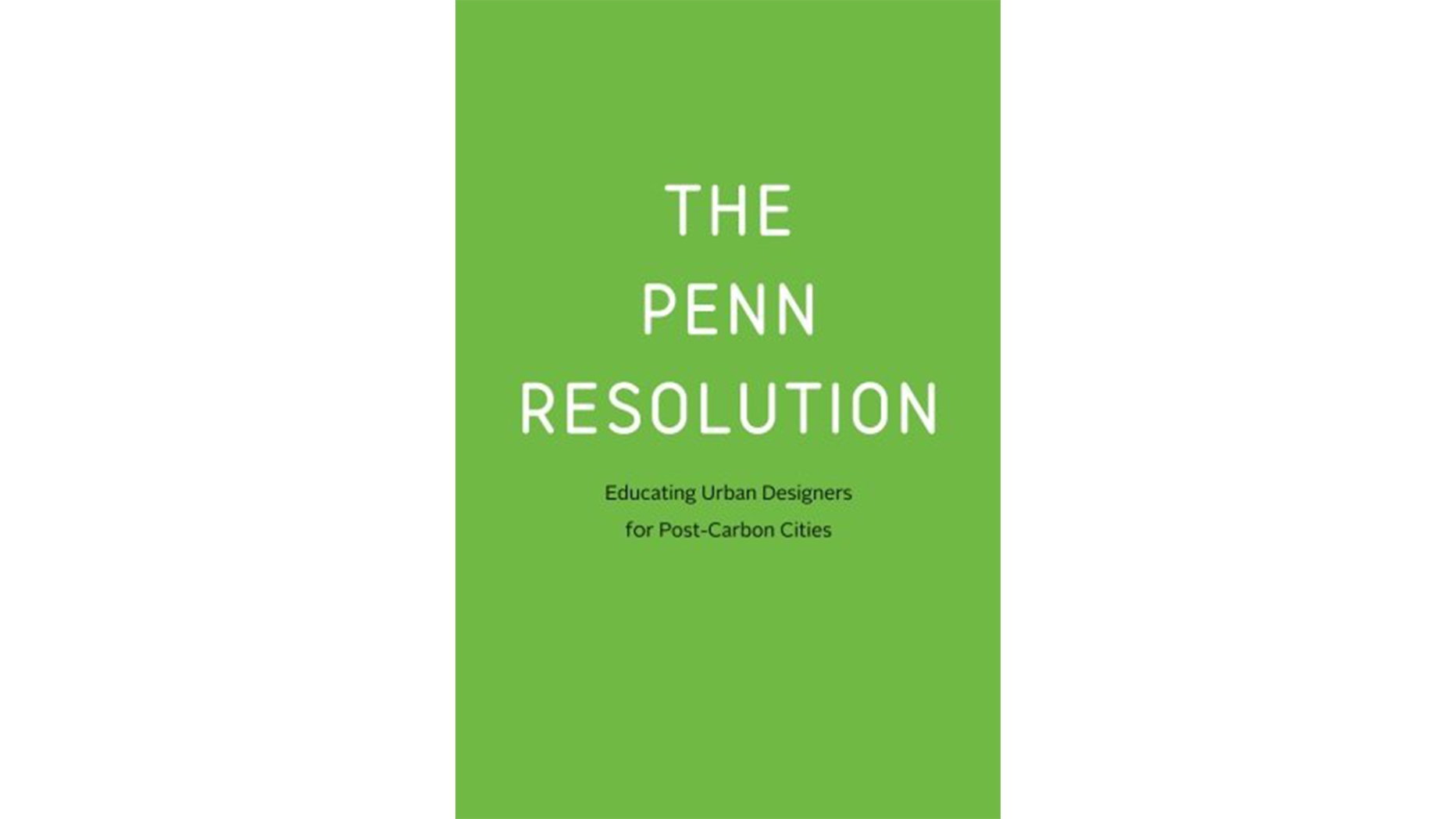 Book Cover of The Penn Resolution: Educating Urban Designers for Post-Carbon Cities 