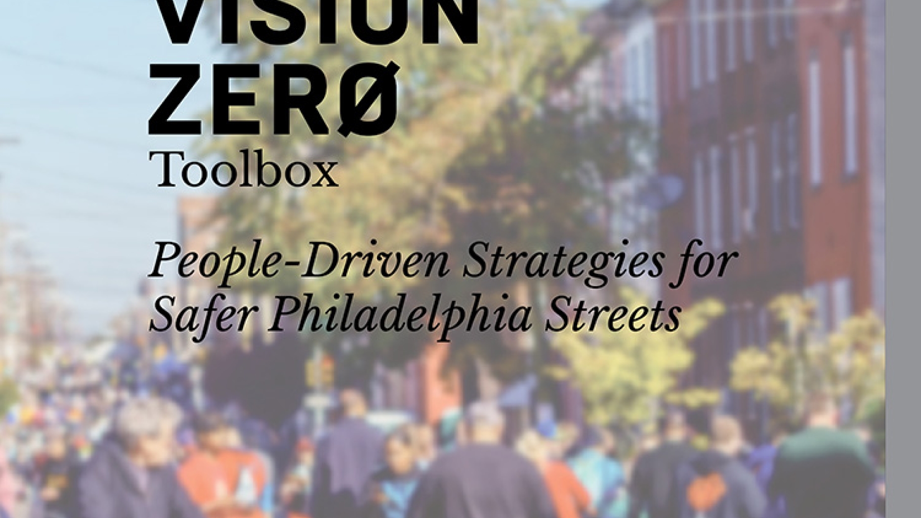 The Vision Zero Toolbox, People-Driven Strategies for safer Philadelphia Streets.