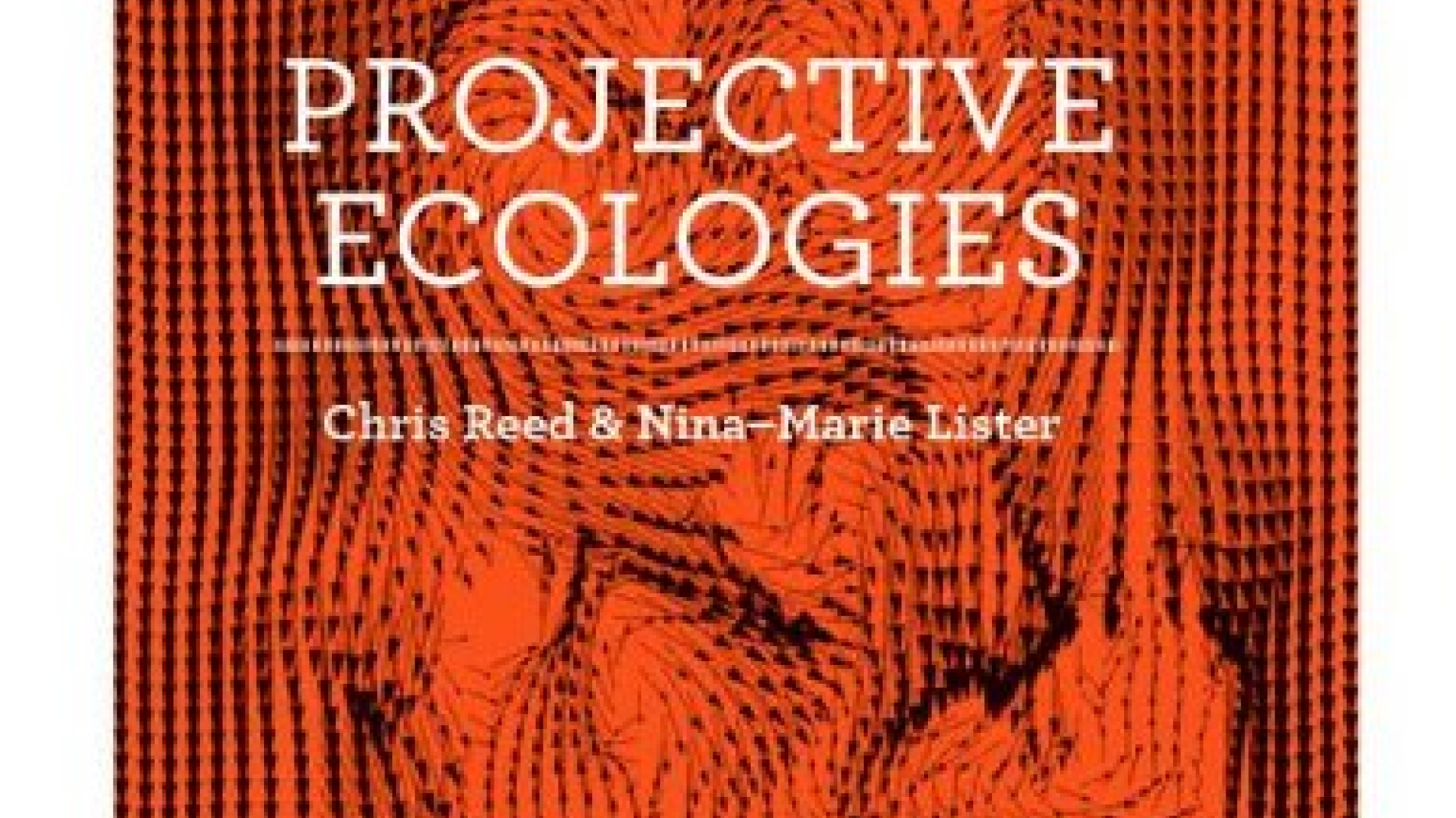 Cover of Projective Ecologies by Chris Reed and Nina Marie Lister