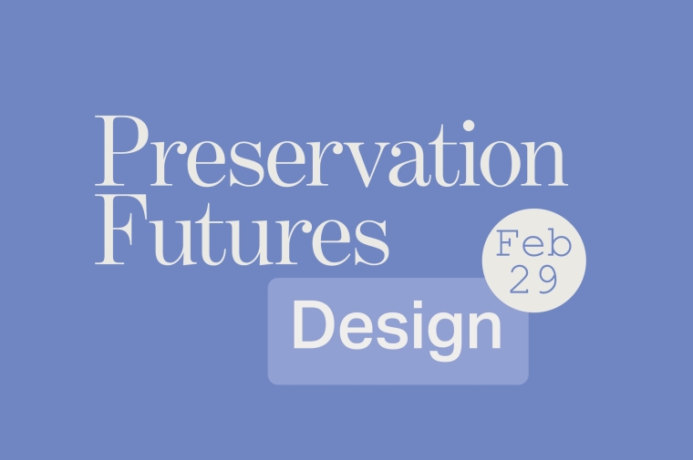 text on blue background that reads preservation futures: Design February 29