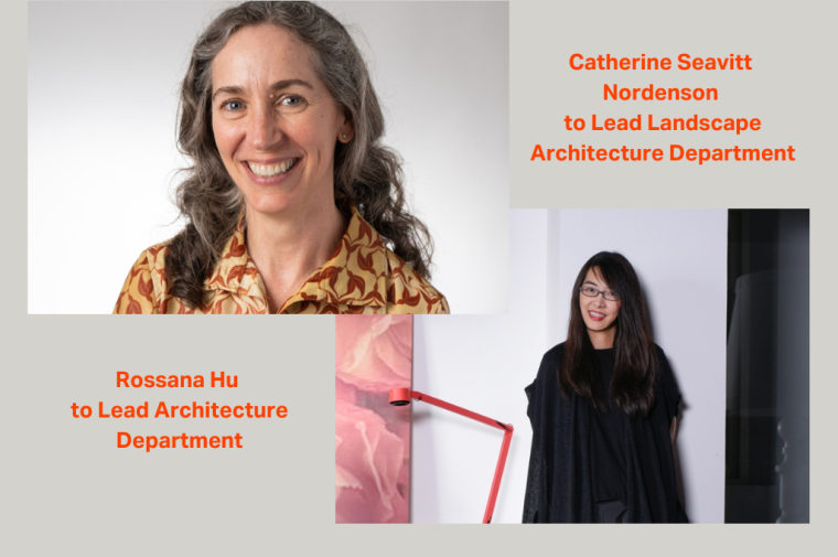 Catherine Seavitt Nordenson to Lead Landscape Architecture Department + Rossana Hu to Lead Architecture Department 