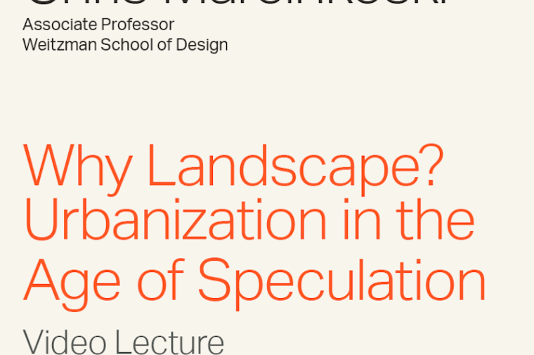 Chris Marcinkoski "Why Landscape?: Urbanization in the Age of Speculation" Video Lecture