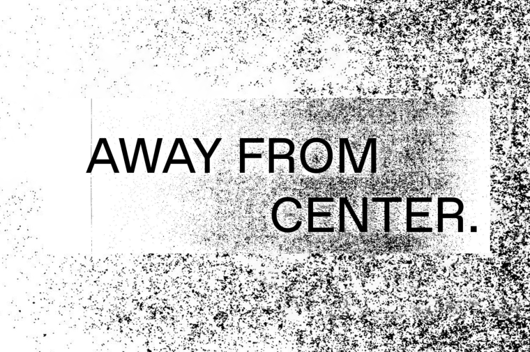 AWAY FROM CENTER, text in black and white