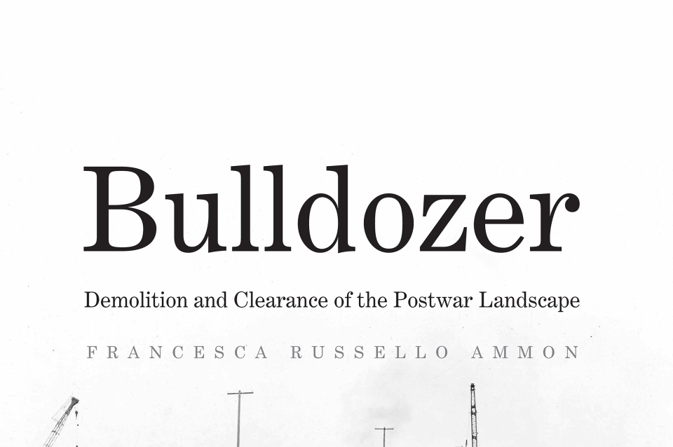 Bulldozer: Demolition and Clearance of the Postwar Landscape