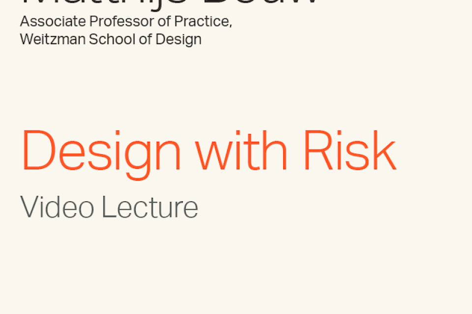 Matthijs Bouw Associate Professor of Practice, Weitzman School of Design, "Design with Risk" Video Lecture