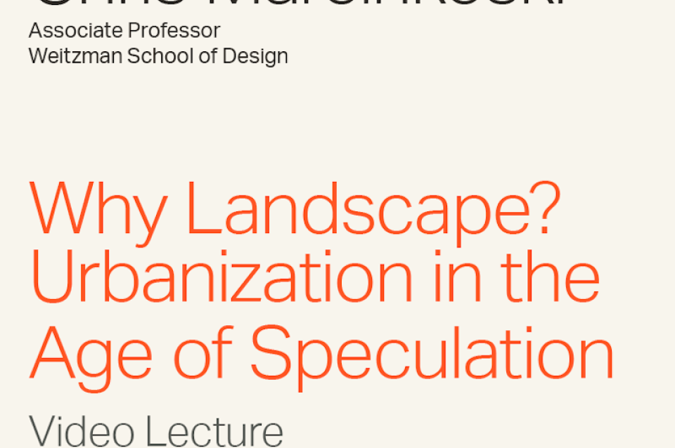 Chris Marcinkoski "Why Landscape?: Urbanization in the Age of Speculation" Video Lecture