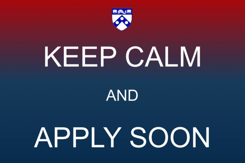 KEEP CALM AND APPLY SOON. (Top: UPenn logo)