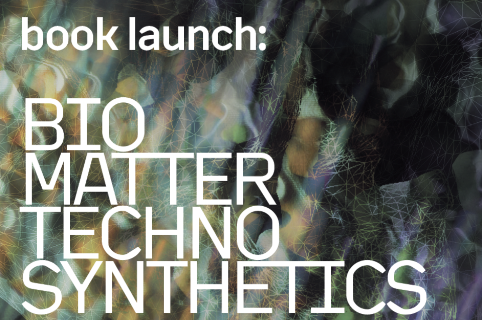 BIO MATTER TECHNO SYNTHETICS Book Launch