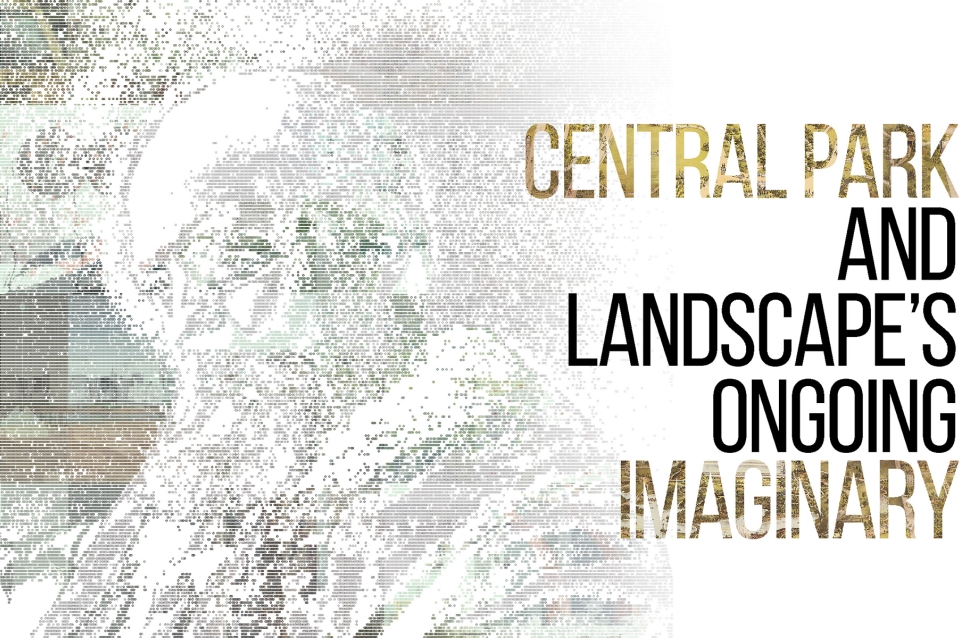 Illustration of Frederick Law Olmstead and text "Central Park and Landscape's Ongoing imaginary"