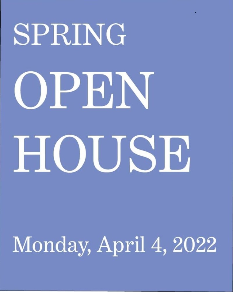 Spring Open House-Monday, April 4, 2022